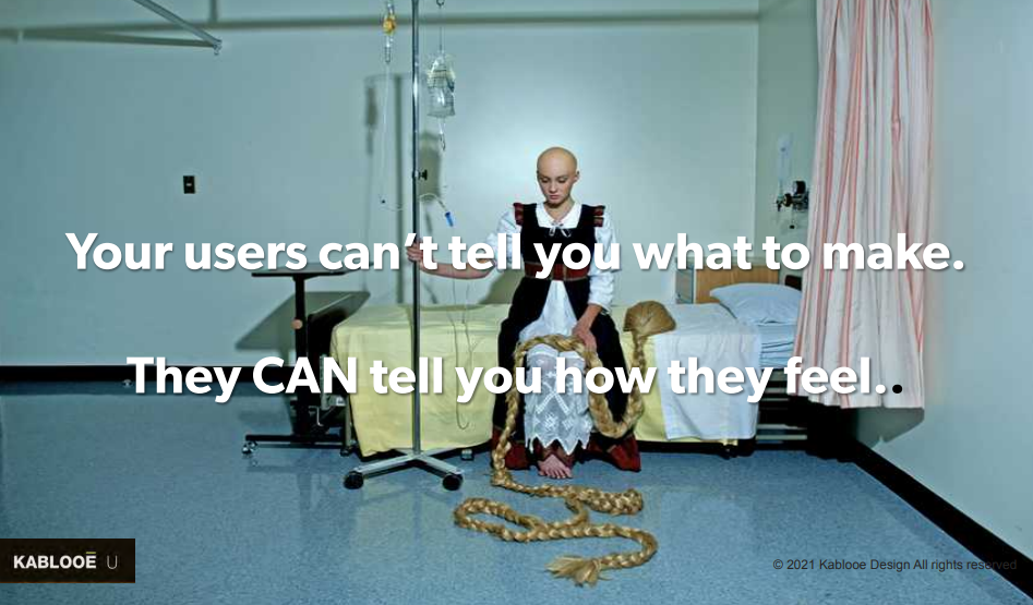 A person with a bald head sits in a hospital room wearing a gown, holding a wig, with long braids on the floor. The text reads: "Your users can’t tell you what to make. They CAN tell you how they feel.