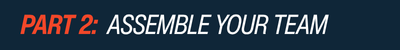 Text that reads "PART 2: ASSEMBLE YOUR TEAM" with "PART 2:" in bold orange and "ASSEMBLE YOUR TEAM" in white on a dark blue background.