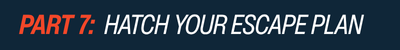 Text graphic with "PART 7:" in bold orange letters and "HATCH YOUR ESCAPE PLAN" in bold white letters on a dark blue background.
